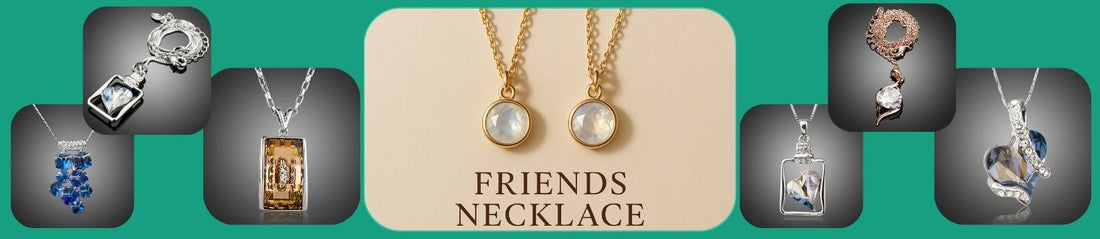 Matching Necklaces for Friends: Carrying Your Connection Close to Your Heart - KHAISTA